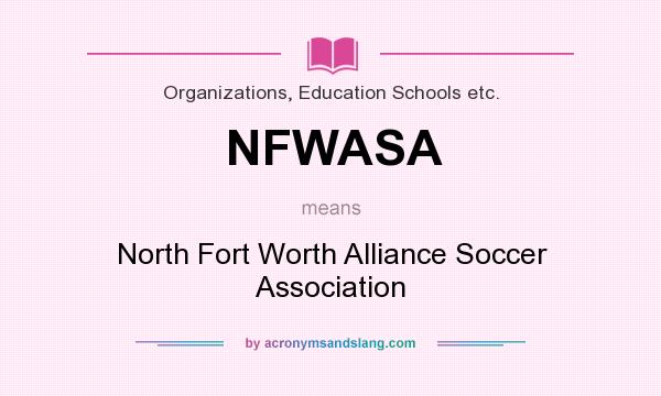What does NFWASA mean? It stands for North Fort Worth Alliance Soccer Association