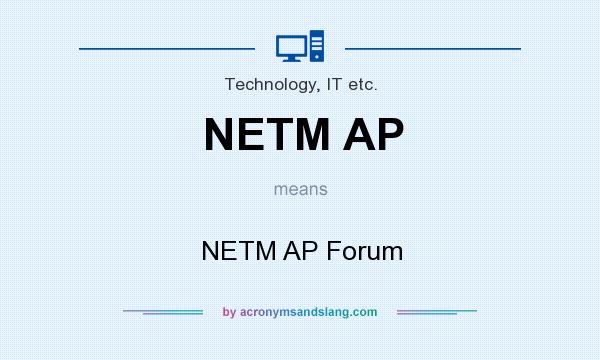 What does NETM AP mean? It stands for NETM AP Forum
