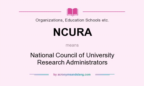 What does NCURA mean? It stands for National Council of University Research Administrators