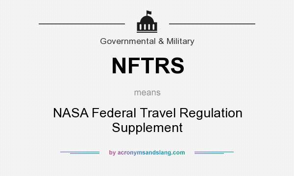 What does NFTRS mean? It stands for NASA Federal Travel Regulation Supplement
