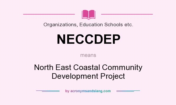 What does NECCDEP mean? It stands for North East Coastal Community Development Project