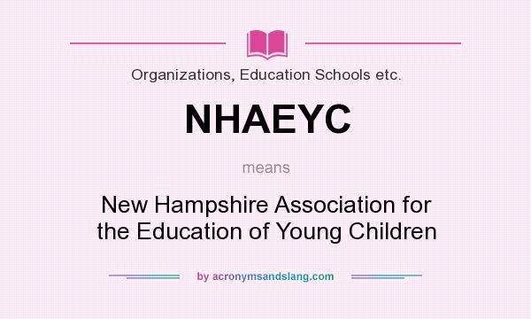 What does NHAEYC mean? It stands for New Hampshire Association for the Education of Young Children