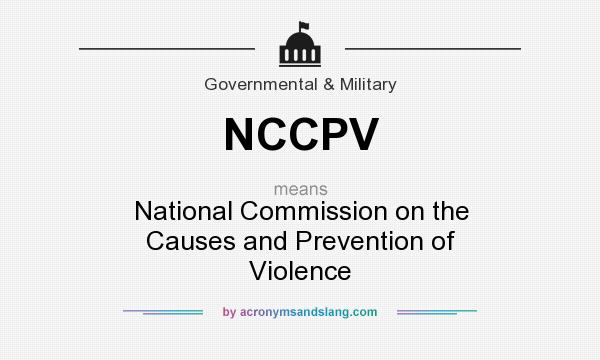 What does NCCPV mean? It stands for National Commission on the Causes and Prevention of Violence