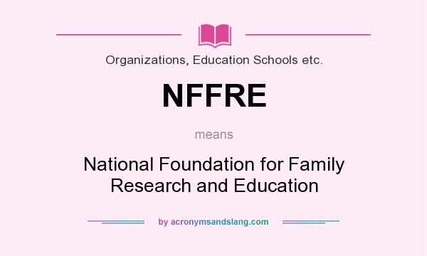 What does NFFRE mean? It stands for National Foundation for Family Research and Education