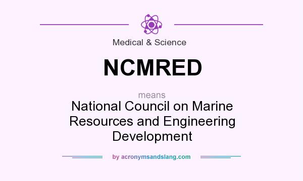 What does NCMRED mean? It stands for National Council on Marine Resources and Engineering Development