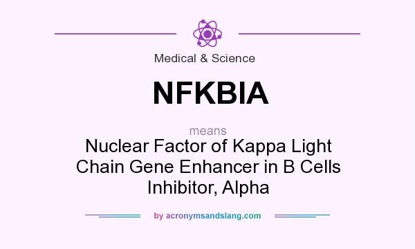 What does NFKBIA mean? It stands for Nuclear Factor of Kappa Light Chain Gene Enhancer in B Cells Inhibitor, Alpha