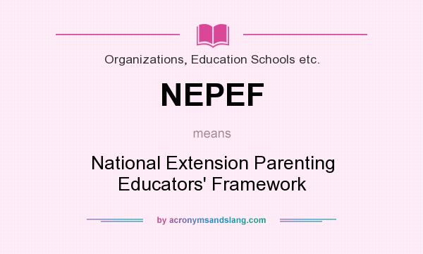 What does NEPEF mean? It stands for National Extension Parenting Educators` Framework