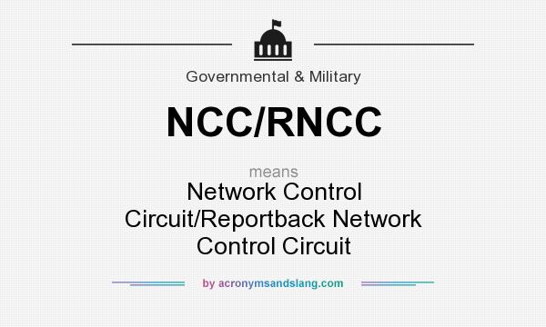 What does NCC/RNCC mean? It stands for Network Control Circuit/Reportback Network Control Circuit