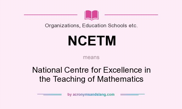 What does NCETM mean? It stands for National Centre for Excellence in the Teaching of Mathematics