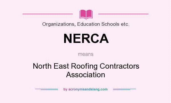 What does NERCA mean? It stands for North East Roofing Contractors Association
