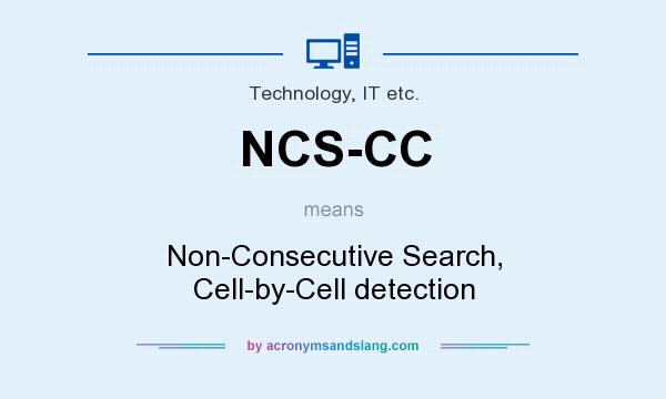 What does NCS-CC mean? It stands for Non-Consecutive Search, Cell-by-Cell detection