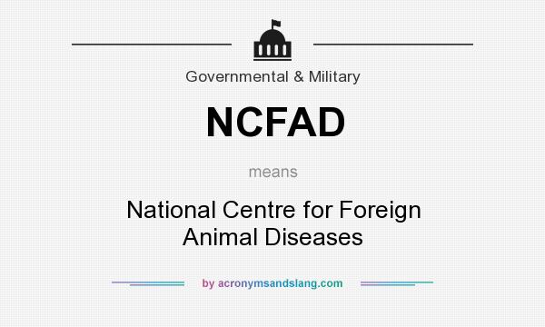 What does NCFAD mean? It stands for National Centre for Foreign Animal Diseases