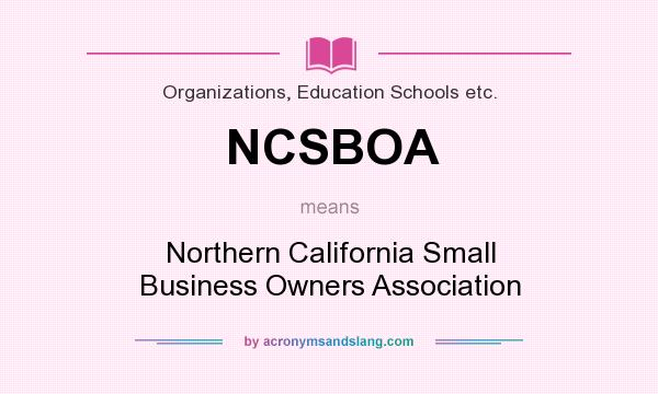 What does NCSBOA mean? It stands for Northern California Small Business Owners Association
