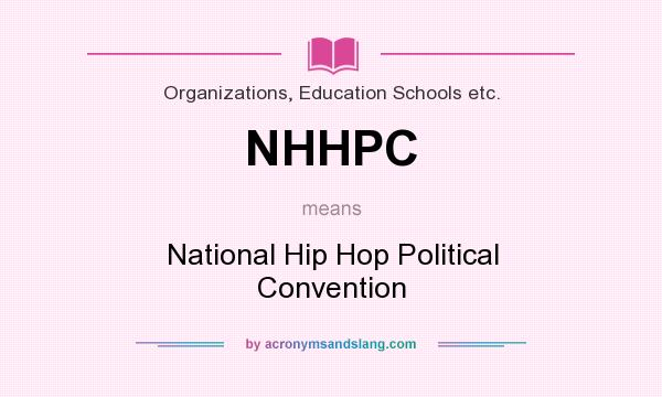 What does NHHPC mean? It stands for National Hip Hop Political Convention