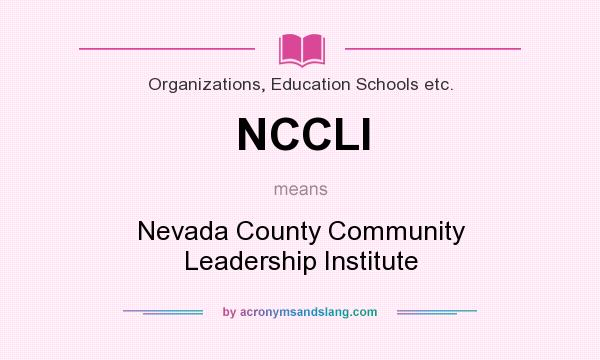 What does NCCLI mean? It stands for Nevada County Community Leadership Institute