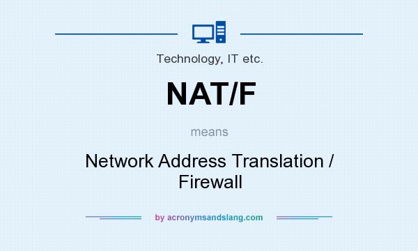 What does NAT/F mean? It stands for Network Address Translation / Firewall