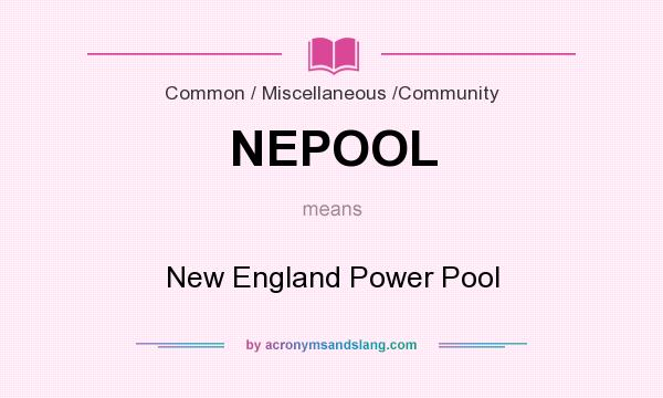 What does NEPOOL mean? It stands for New England Power Pool