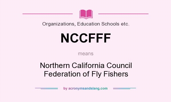 What does NCCFFF mean? It stands for Northern California Council Federation of Fly Fishers