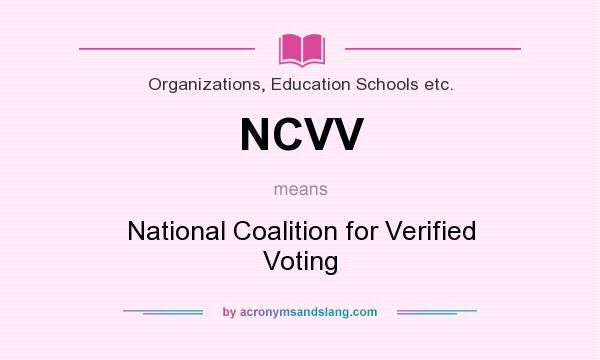 What does NCVV mean? It stands for National Coalition for Verified Voting