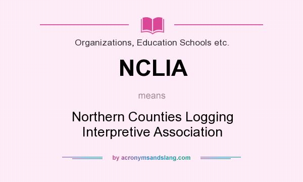 What does NCLIA mean? It stands for Northern Counties Logging Interpretive Association