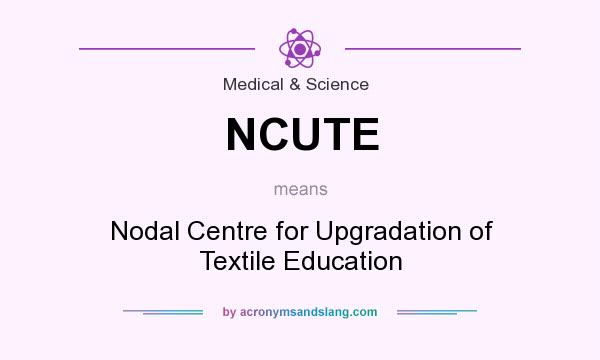 What does NCUTE mean? It stands for Nodal Centre for Upgradation of Textile Education