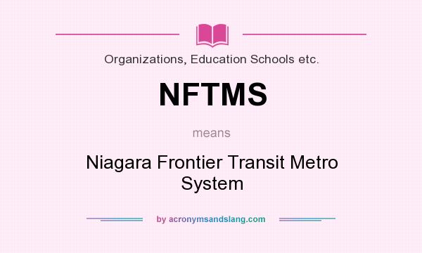 What does NFTMS mean? It stands for Niagara Frontier Transit Metro System