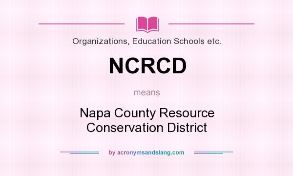 What does NCRCD mean? It stands for Napa County Resource Conservation District