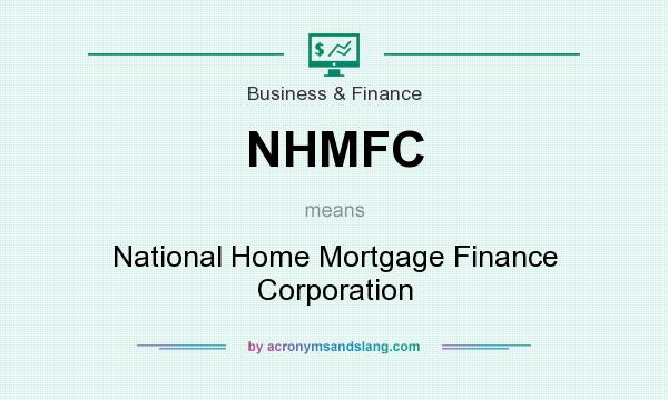 What does NHMFC mean? It stands for National Home Mortgage Finance Corporation
