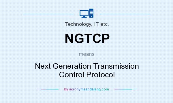 What does NGTCP mean? It stands for Next Generation Transmission Control Protocol