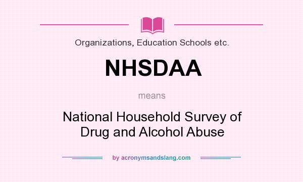 What does NHSDAA mean? It stands for National Household Survey of Drug and Alcohol Abuse
