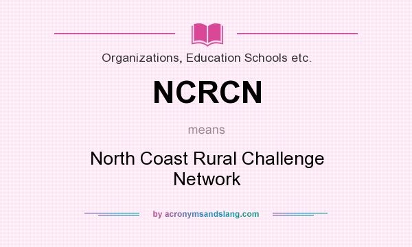 What does NCRCN mean? It stands for North Coast Rural Challenge Network