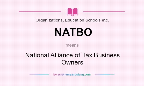What does NATBO mean? It stands for National Alliance of Tax Business Owners