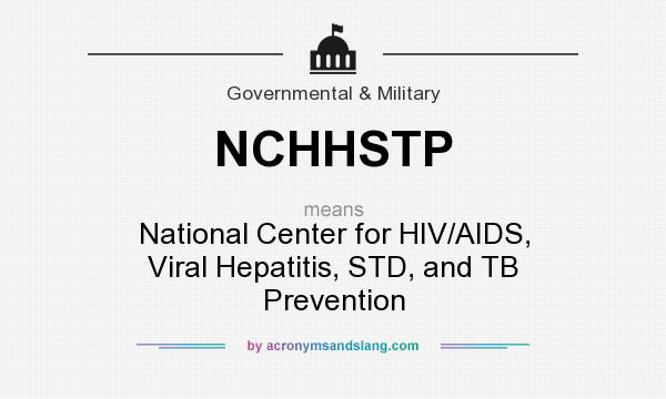 What does NCHHSTP mean? It stands for National Center for HIV/AIDS, Viral Hepatitis, STD, and TB Prevention