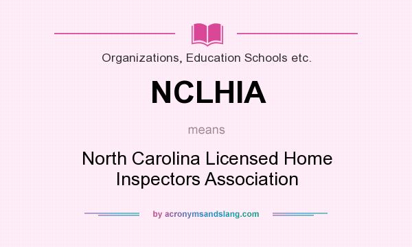 What does NCLHIA mean? It stands for North Carolina Licensed Home Inspectors Association