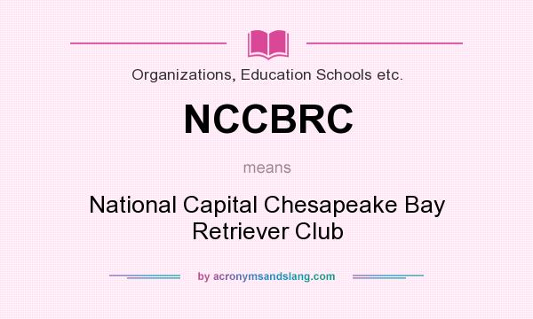What does NCCBRC mean? It stands for National Capital Chesapeake Bay Retriever Club