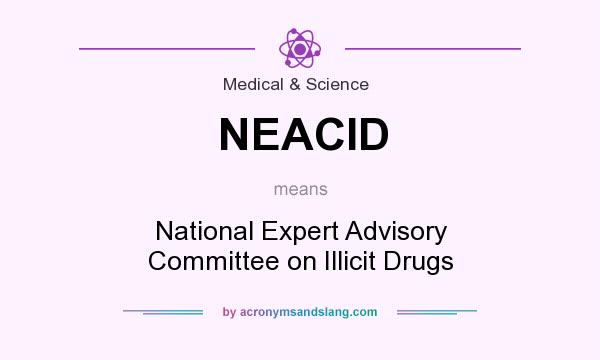What does NEACID mean? It stands for National Expert Advisory Committee on Illicit Drugs
