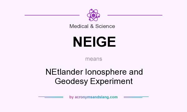What does NEIGE mean? It stands for NEtlander Ionosphere and Geodesy Experiment