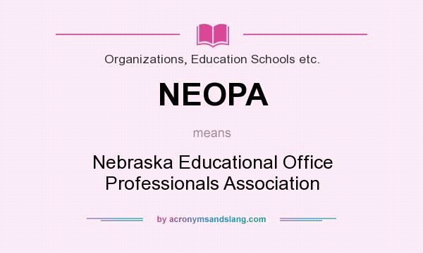 What does NEOPA mean? It stands for Nebraska Educational Office Professionals Association