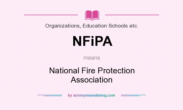 What does NFiPA mean? It stands for National Fire Protection Association