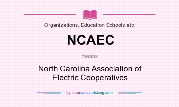 What does NCAEC mean? It stands for North Carolina Association of Electric Cooperatives