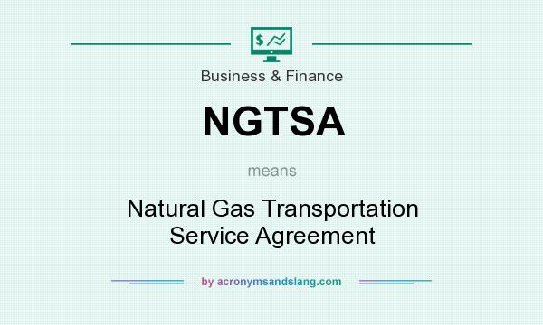 What does NGTSA mean? It stands for Natural Gas Transportation Service Agreement