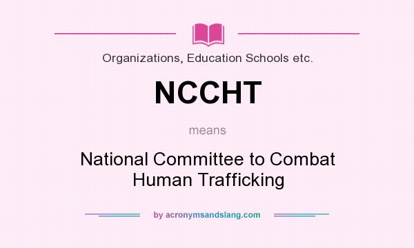 What does NCCHT mean? It stands for National Committee to Combat Human Trafficking