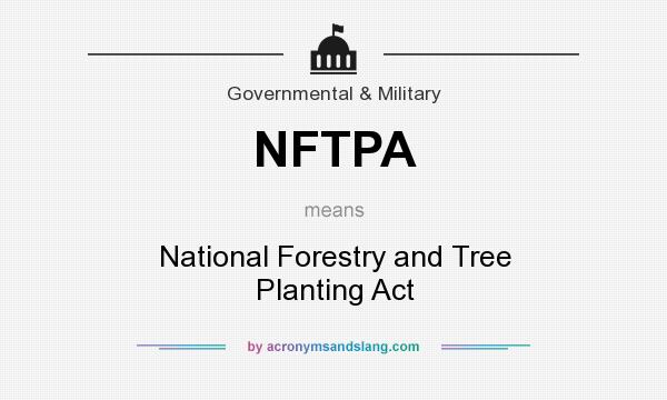 What does NFTPA mean? It stands for National Forestry and Tree Planting Act