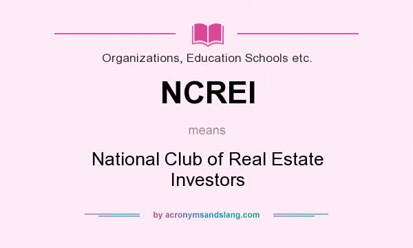 What does NCREI mean? It stands for National Club of Real Estate Investors