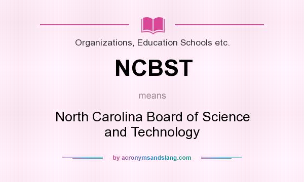 What does NCBST mean? It stands for North Carolina Board of Science and Technology