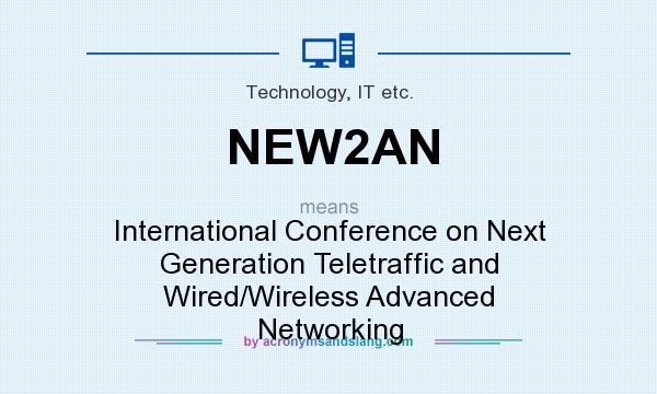What does NEW2AN mean? It stands for International Conference on Next Generation Teletraffic and Wired/Wireless Advanced Networking