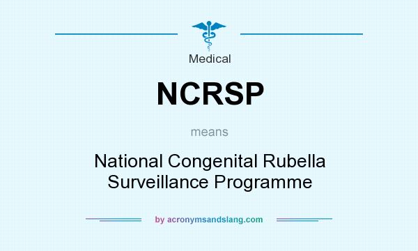 What does NCRSP mean? It stands for National Congenital Rubella Surveillance Programme