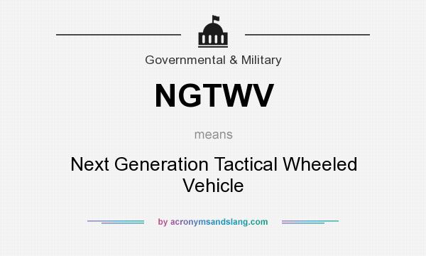 What does NGTWV mean? It stands for Next Generation Tactical Wheeled Vehicle
