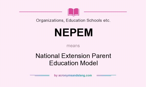 What does NEPEM mean? It stands for National Extension Parent Education Model