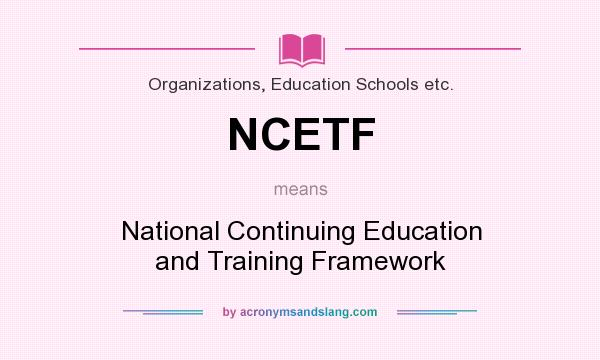 What does NCETF mean? It stands for National Continuing Education and Training Framework